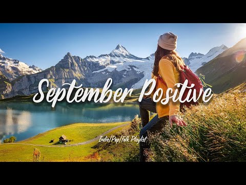 September Positive | Best indie songs for September | An Indie/Pop/Folk Compilation