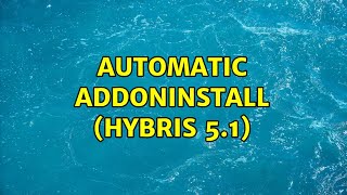 Automatic addoninstall (Hybris 5.1) (3 Solutions!!)