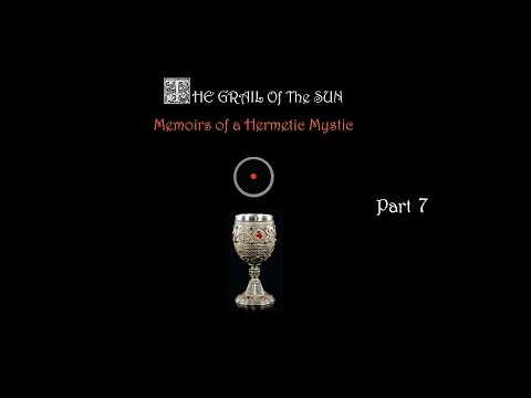 THE GRAIL OF THE SUN - MEMOIRS OF A HERMETIC MYSTIC (Part 7: The Revelation of the Pentadic Matrix)