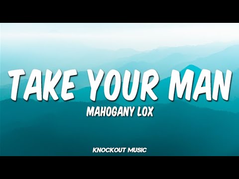 Mahogany LOX - Take Your Man (Lyrics)