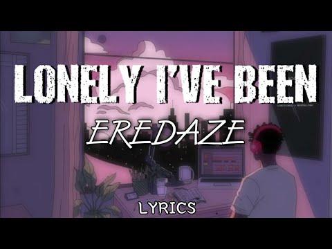 Eredaze - Lonely I've Been Lyrics