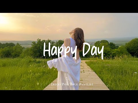 Happy Day 🍀 Chill Music to Start Your Perfect Day | Best Indie/Pop/Folk/Acoustic Playlist