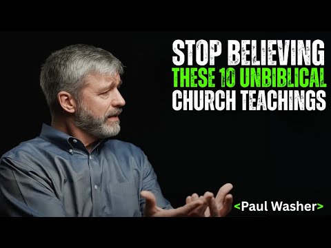 Stop Believing These 10 Unbiblical Church Teachings (Most Christians Are Deceived!) | Paul Washer