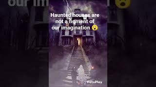 Haunted houses are not a figment of our imagination ( check out "Related Video"👇