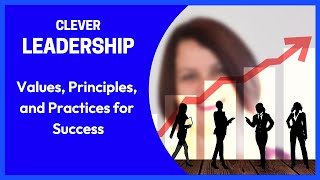 Unlocking Leadership: Embracing Values, Principles, and Practices for Success