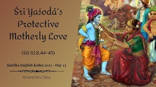 Śrī Yaśodā’s Protective Motherly Love | SB 10.8.44-45 | Childhood Pastimes of Kṛṣṇa - Day 33