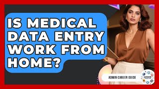 Is Medical Data Entry Work From Home? - Admin Career Guide