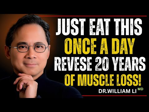 💪✨ JUST EAT THIS ONCE A DAY 🍽️ | REVERSE 20 YEARS OF MUSCLE LOSS 🧬 | Dr. William Li 🔥 |