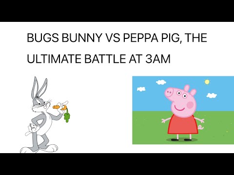 The Ultimate Battle Peppa Pig Vs Bugs Bunny At 3am Ep4