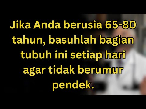 Cuci bagian tubuh ini setiap hari agar berumur panjang setelah 60 jika Anda berusia 65 80.