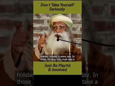 Don't Take Yourself Seriously || Live With Ease || Sadhguru