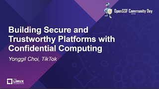 Building Secure and Trustworthy Platforms with Confidential Computing - Yonggil Choi, TikTok