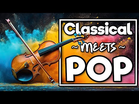 Classical Meets Pop | Focus Music | Instrumental Covers for Work & Studying