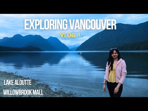 Lake Aloutte, Willowbrook Mall ||Vancouver vlog1| Spend a day with me in Canada