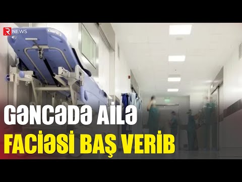 Gəncədə ailə faciəsi: 3 uşaq... - RTV