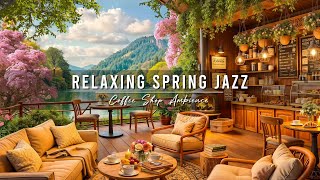 Jazz Relaxing Music to Study, Work 🌸 4K Spring Coffee Shop Ambience & Smooth Jazz Instrumental Music