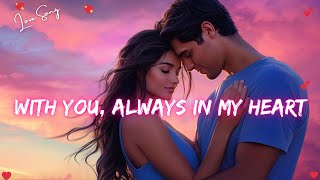 ❤️ With You, Always in My Heart 💋 English Romantic Love Song   Official Lyrics 2025 🎵 🎶