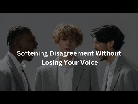 Softening Disagreement Without Losing Your Voice