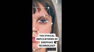 The Ethical Implications of Deepfake Technology