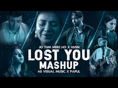 Lost You Mashup 2024 | Jo Tum Mere Ho x Husn | HS Visual Music x Papul | Bollywood Lofi Mashup 2024