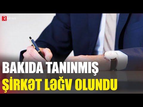 Bakıda tanınmış şirkət ləğv olundu - RTV