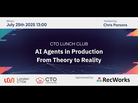 CTO Lunch Club: AI Agents in Production - From Theory to Reality - July 25, 2025