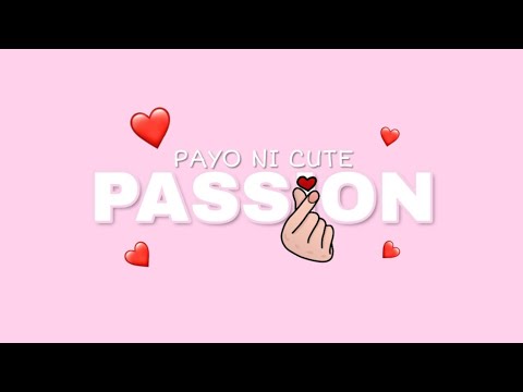 Payo ni Cute | Passion
