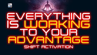 Everything Is Working To Your Advantage Activation