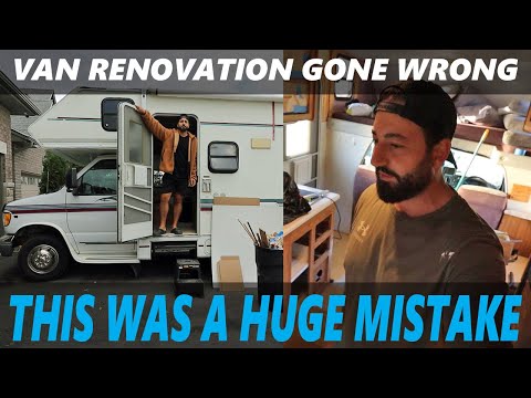 VAN RENOVATION GONE WRONG THIS WAS A HUGE MISTAKE!
