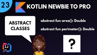 Kotlin Newbie to Pro - ABSTRACT CLASSES - Part 23
