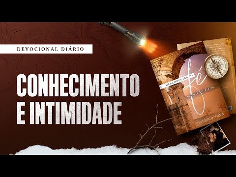 Devocional Diário: 26 de Fevereiro - CONHECIMENTO E INTIMIDADE | Descobertas da Fé