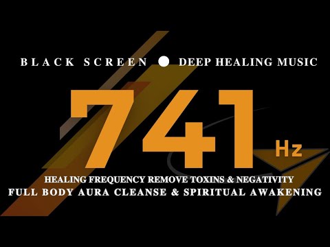 741Hz HEALING Frequency REMOVE TOXINS & NEGATIVITY - Full Body Aura Cleanse & Spiritual Awakening