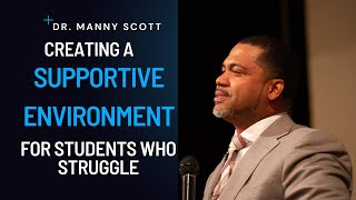 Creating a Supportive Environment for Students Who Struggle | Dr. Manny Scott