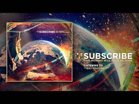 SUBSCRIBE: Tépj függönyt (from the album "This moment will soon be gone")