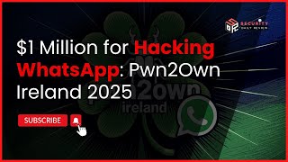 $1 Million for Hacking WhatsApp: Pwn2Own Ireland 2025