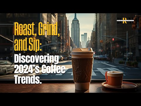 Coffee Trends to Watch out for in 2024