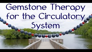 Gemstone Therapy and the Circulatory System