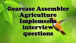 Gearcase Assembler Agriculture Implements interview questions