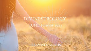 DIVINESTROLOGY JUNE 2023 with Sara Wiseman