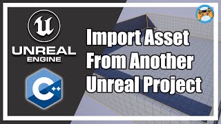 02 How to Import Assets from other Unreal Project | Unreal Engine C++