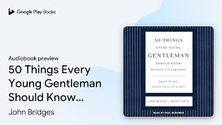 50 Things Every Young Gentleman Should Know:… by John Bridges · Audiobook preview