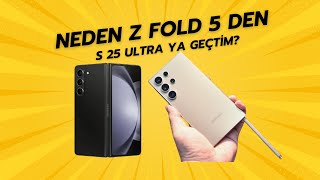 NEDEN Z FOLD 5 'DEN S25 ULTRA YA GEÇTİM?