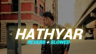 Hathyar 2.0🎧(Perfect Slowed + Reverb) | Romeoxpro | @gippygrewal