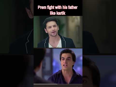 Prem fight with his father like kartik#yehrishtakyakehlatahai #anupama