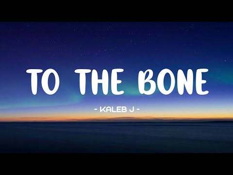 Kaleb J - To The Bone Lyrics 🎵 | (Slowed & Reverb)