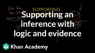 Supporting an inference with logical reasoning and evidence | Reading | Khan Academy