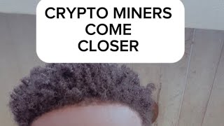 CRYPTO MINERS AND CRYPTO INVESTORS COME CLOSER #crypto #cryptocurrency 