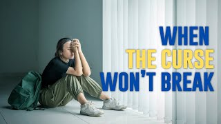 Why You Can't Break That Bloodline Curse | Generational Curses