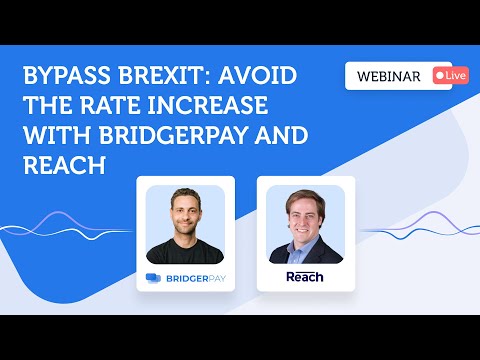 Bypass Brexit: avoid the rate increase with BridgerPay and Reach