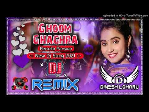 GHOOM GHAGHRA RENUKA PANWAR NEW DJ REMiX SONG 2021